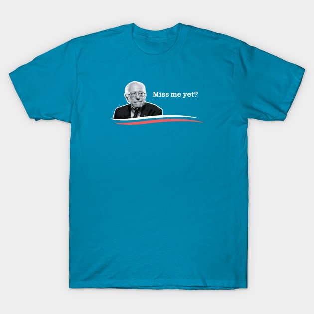 Miss Bernie Yet? T-Shirt by gnotorious